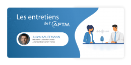 Les Entretiens de l'AFTM : Julien Kauffmann, Président-directeur général, American Express GBT France