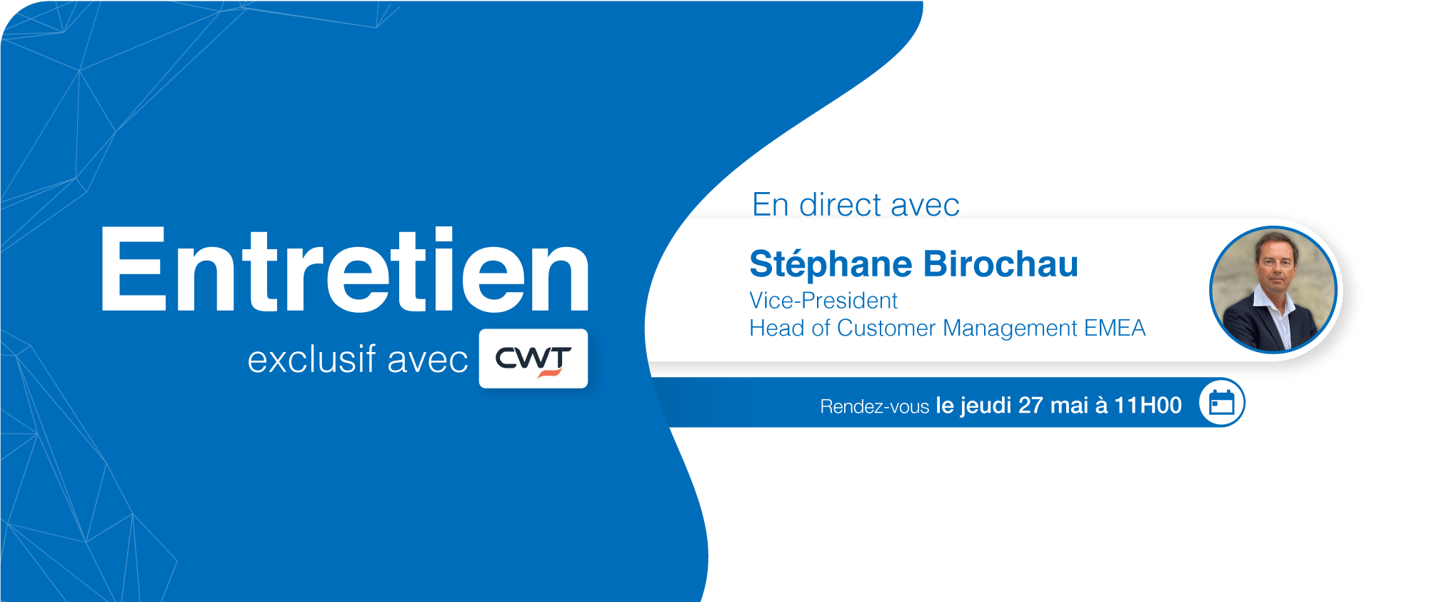 Entretien exclusif avec CWT : en direct avec Stephane Birochau Vice-President Head of Customer Management EMEA